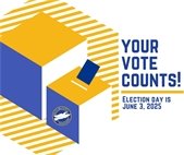 Your Vote Counts! Election day is 06/05/25